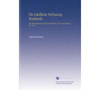 Die Ländliche Verfassung Russlands: Ihre Entwickelungen Und Ihre Feststellung in Der Gesetzgebung Von 1861.