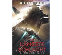 Die längste Schlacht: Eine militärische Science-Fiction-Serie (Grimms Krieg)