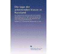 Die lage der arbeitenden klasse in Russland: Eine historische darstellung an der hand amtlicher und privater untersuchungen und der berichte der ... Nachimson. Mit einem anhang von M. Nachimson