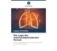 Die Lage der mehrfachbehinderten Person: in einer erschwerten Situation Auf dem Weg zu einer gesunden Atemhygiene