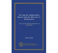 Die Lage der süddeutschen Bauern nach der Mitte des 13. Jahrhunderts: auf Grund der Predigten Berhtolds von Regensburg