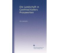 Die Landschaft in Gottfried Kellers Prosawerken