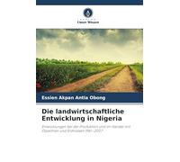 Die landwirtschaftliche Entwicklung in Nigeria: Entwicklungen bei der Produktion und im Handel mit Ölpalmen und Erdnüssen 1961-2007