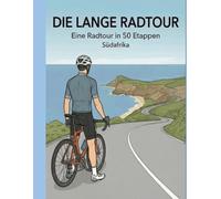 Die lange Radtour: Eine Radtour in 50 Etappen - Südafrika (The Long Ride)