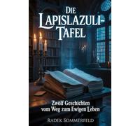 Die Lapislazuli-Tafel: Zwölf Geschichten vom Weg zum ewigen Leben