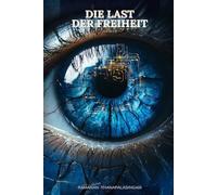 Die Last der Freiheit: Ein Roman über Ordnung, Bequemlichkeit und den Mut, selbst zu entscheiden