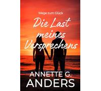Die Last meines Versprechens (Wege zum Glück)