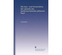 Die laut- und formenlehre der sprache des barfüssermönches Johannes Pauli