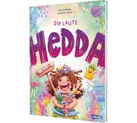 Die laute Hedda: Feinfühliges Bilderbuch ab 3 Jahren über lebhafte Kinder, große Gefühle und echte Empathie