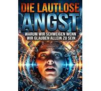 Die Lautlose Angst: Warum wir schweigen wenn wir glauben allein zu sein