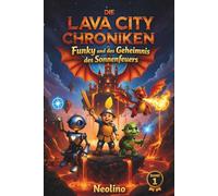 Die Lava City Chroniken: Funky und das Geheimnis des Sonnenfeuers. Ein spannendes Kinderbuch mit Drachen, Magie und Rätseln zum Vorlesen und Selberlesen ab 6 Jahren: 1