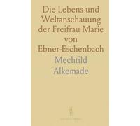 Die Lebens-und Weltanschauung der Freifrau Marie von Ebner-Eschenbach
