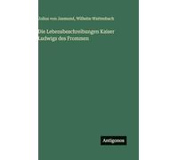 Die Lebensbeschreibungen Kaiser Ludwigs des Frommen