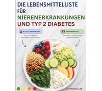 Die Lebensmittelliste für Nierenerkrankungen und Typ 2 Diabetes: Ein praktischer Leitfaden, um Lebensmittel zu finden, die sowohl für Ihre Nieren als auch für Ihren Blutzucker geeignet sind.
