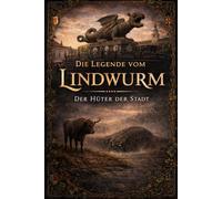 Die Legende vom Lindwurm: Der Hüter der Stadt (Die Legenden Kärntens)