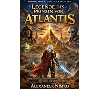 Die Legende vom Prinzen von Atlantis: Eine alternative Geschichte von den Wächtern der Erde (Die Kinder von Atlantis)