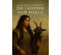 Die Legende von Maela: Ein spirituell-historischer Roman über die Kraft der Natur und den Weg einer jungen Frau