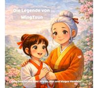 Die Legende von WingTsun: Eine mutige Geschichte über Stärke, Mut und kluges Handeln