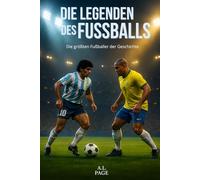 Die Legenden des Fußballs: Die größten Fußballer der Geschichte