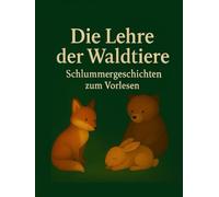 Die Lehre der Waldtiere: Schlummergeschichten zum Vorlesen