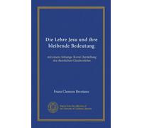 Die Lehre Jesu und ihre bleibende Bedeutung: mit einem Anhange: Kurze Darstellung der christlichen Glaubenslehre