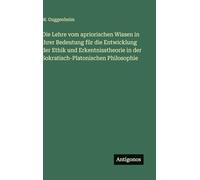 Die Lehre vom apriorischen Wissen in ihrer Bedeutung für die Entwicklung der Ethik und Erkentnisstheorie in der Sokratisch-Platonischen Philosophie