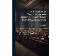 Die Lehre vom Vergleiche mit Ausschluss des Eides und Compromisses.