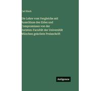 Die Lehre vom Vergleiche mit Ausschluss des Eides und Compromisses von der Juristen-Facultät der Universität München gekrönte Preisschrift
