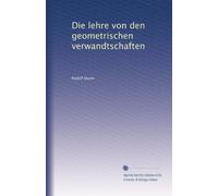 Die lehre von den geometrischen verwandtschaften