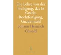 Die Lehre von der Heiligung, das Ist Gnade, Rechtfertigung, Gnadenwahl: Im Sinne des Katholischen Dogmas Dargestellt