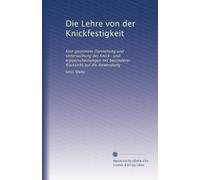 Die Lehre von der Knickfestigkeit: Eine geordnete Darstellung und Untersuchung der Knick- und Kipperscheinungen mit besonderer Rücksicht auf die Anwendung