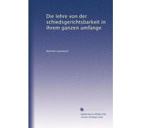 Die lehre von der schiedsgerichtsbarkeit in ihrem ganzen umfange
