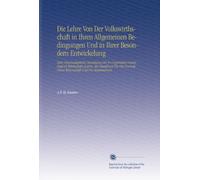 Die Lehre Von Der Volkswirthschaft in Ihren Allgemeinen Bedingungen Und in Ihrer Besondern Entwickelung: Oder, Wissenschaftliche Darstellung Der ... Dieser Wissenschaft Und Für Staatsmänner.