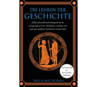 Die Lehren der Geschichte: 5000 Jahre Menschheitsgeschichte auf gerade einmal 150 Seiten, verfasst von zwei der größten Vordenker unserer Zeit