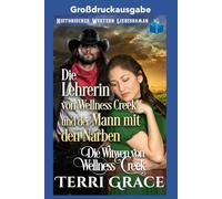 Die Lehrerin von Wellness Creek und der Mann mit den Narben: großdruckausgabe (Die Witwen von Wellness Creek Großdruckausgabe)