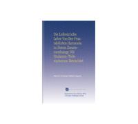 Die Leibniz'sche Lehre Von Der Prastabilirten Harmonie in Ihrem Zusammenhange Mit Fruheren Philosophemen Betrachtet