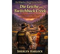 Die Leiche am Switchback Creek: Ein Cozy-Krimi aus einer Bergstadt mit Bergrettungs-Ermittlung (Die Ridgeline-Sheriff-Krimi)