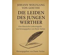 Die Leiden des jungen Werther: Eine klassische Liebestragödie neu herausgegeben von Dante Varlan
