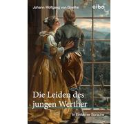 Die Leiden des jungen Werther - in einfacher Sprache: angelehnt an leichte Sprache