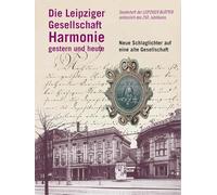 Die Leipziger Gesellschaft Harmonie gestern und heute: Neue Schlaglichter auf eine alte Gesellschaft