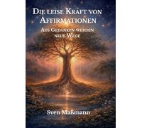 Die leise Kraft von Affirmationen: Aus Gedanken werden neue Wege