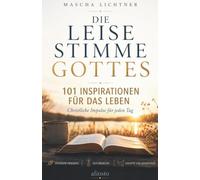 Die leise Stimme Gottes - 101 Inspirationen für das Leben: Innerer Frieden, Zuversicht und sanfte Gelassenheit - christliche Impulse für jeden Tag