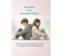 Die leisen und die lauten Kinder: Warum autistische Mädchen übersehen und Jungen missverstanden werden