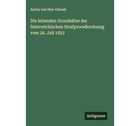 Die leitenden Grundsätze der österreichischen Strafproceßordnung vom 29. Juli 1853