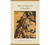 Die Leiter zum Paradies: Worte des Lebens, wodurch eifrige Seelen zur christlichen Vollkommenheit geleitet werden