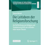 Die Leitideen der Religionsforschung: Zur Verflechtung von Religion und Sozialwissenschaft am Leitfaden einer neuen Theorie (Veröffentlichungen der ... der Deutschen Gesellschaft für Soziologie)