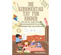 Die Lernmentalität für Kinder: Wie man bei jedem Kind eine Wachstumsmentalität und eine lebenslange Liebe zum Lernen weckt