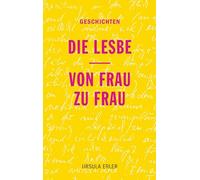Die Lesbe / Von Frau zu Frau: Geschichten