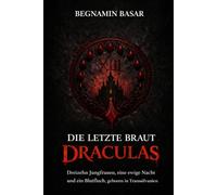 Die Letzte Braut Draculas:Dreizehn Jungfrauen, eine ewige Nacht und ein Blutfluch, geboren in Transsilvanien: Ein düsterer gotischer Vampir-Horrorroman aus Transsilvanien