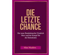 Die letzte Chance: Der neue Bundeskanzler Friedrich Merz und der Kampf für die Demokratie